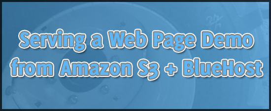 Serving A Web Page Demo from Amazon S3 and BlueHost